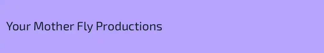 Your Mother Fly Productions